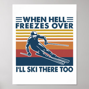 When Hell Freezes Over I'll Ski There Too Skiing Poster