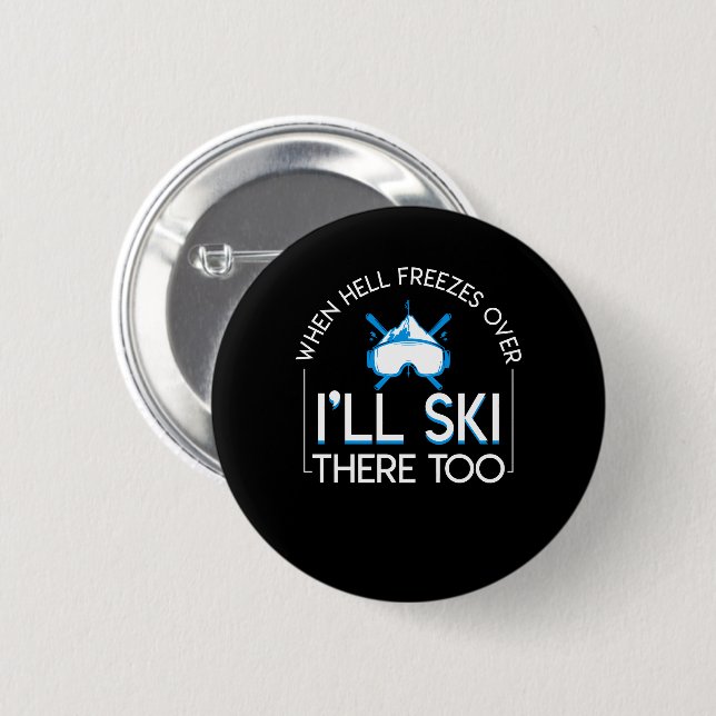 When Hell Freezes Over Skiing Lover There Too 6 Cm Round Badge (Front & Back)