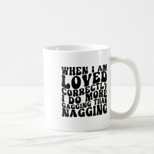 When I Am Loved Correctly I Do More Gagging Retro  Coffee Mug