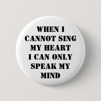 When I cannot sing my heart 6 Cm Round Badge