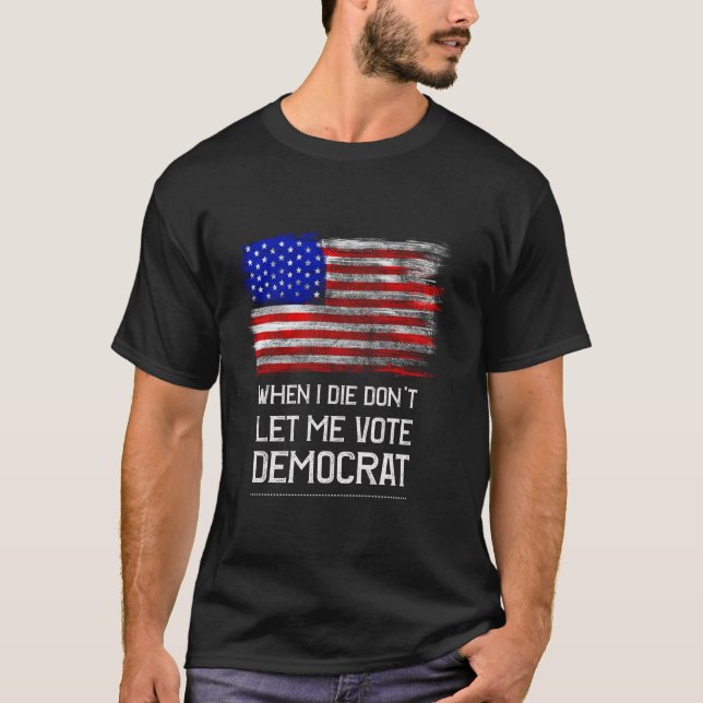When I die don t let me vote Democrat Funny Pro Am T-Shirt (Front)