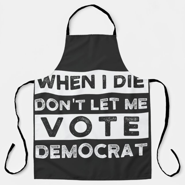 When I Die Don't Let Me Vote Democat Apron (Front)