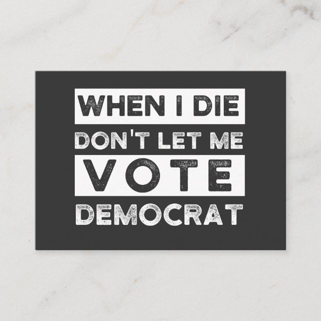 When I Die Don't Let Me Vote Democat Business Card (Front)