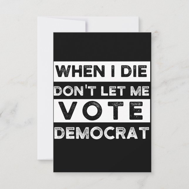 When I Die Don't Let Me Vote Democat Card (Front)