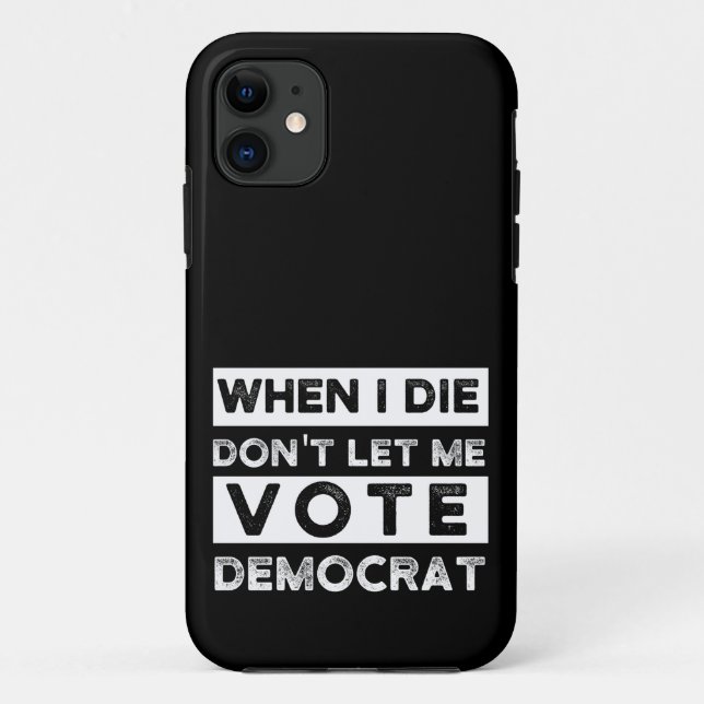 When I Die Don't Let Me Vote Democat Case-Mate iPhone Case (Back)