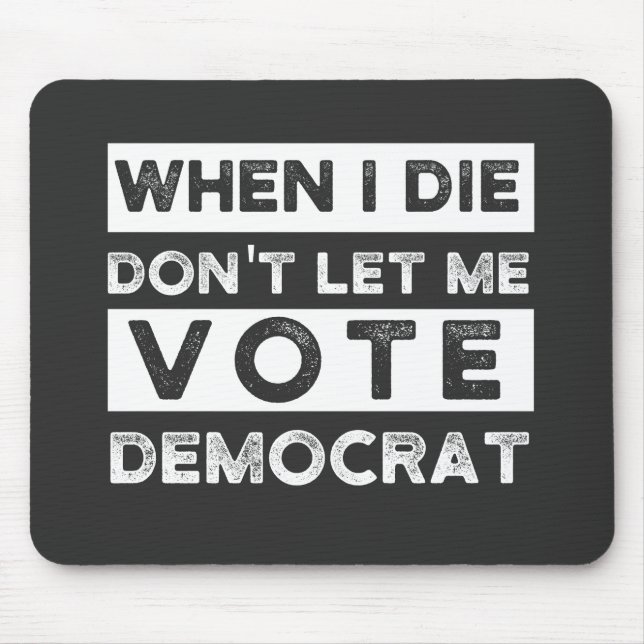 When I Die Don't Let Me Vote Democat Mouse Pad (Front)