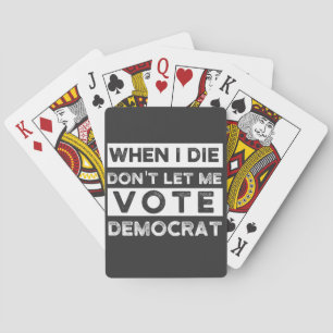 When I Die Don't Let Me Vote Democat Playing Cards