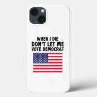 When I Die Don't Let Me Vote Democrat Gift
