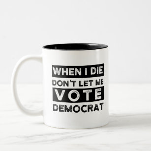 When I Die Don't Let Me Vote Democrat Two-Tone Coffee Mug