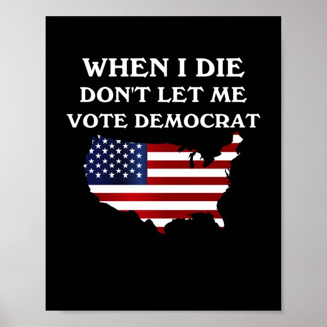 When I Die Don't Let Me Vote Democrat USA Flag Poster (Front)