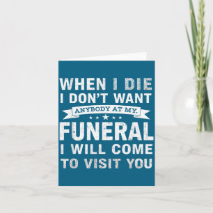 When I Die I Don’t Want Anybody At My Funeral Funn Card