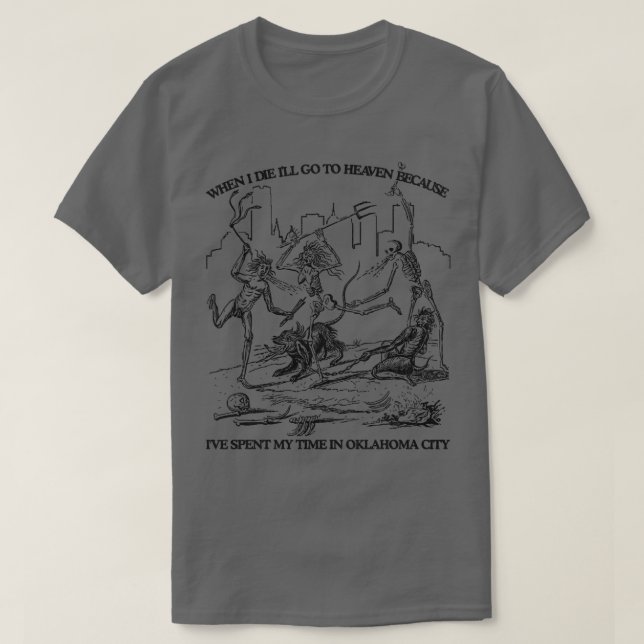 When I Die Ill Go To Heaven Because Ive Spent My T T-Shirt (Design Front)