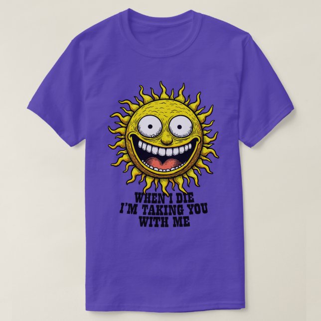 When I Die Im Taking You With Me T-Shirt (Design Front)