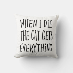 WHEN I DIE THE CAT GETS EVERYTHING fun Typography Cushion