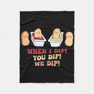 When I Dip You Dip We Dip Funny Chicken Nuggets Fleece Blanket