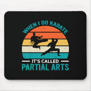 When I Do Karate It's Called Partial Arts 12 Mouse Pad