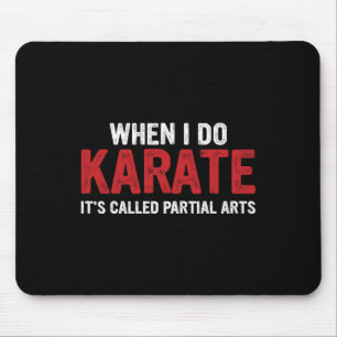 When I Do Karate It's Called Partial Arts 17 Mouse Pad