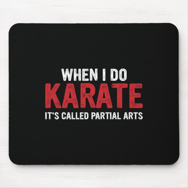 When I Do Karate It's Called Partial Arts 17  Mouse Pad (Front)