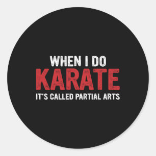 When I Do Karate It's Called Partial Arts 18 Classic Round Sticker
