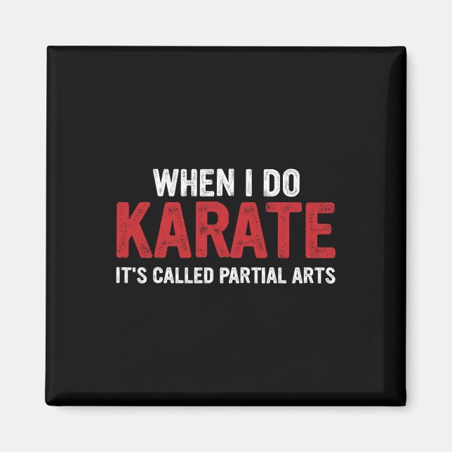 When I Do Karate It's Called Partial Arts 18  Magnet (Front)