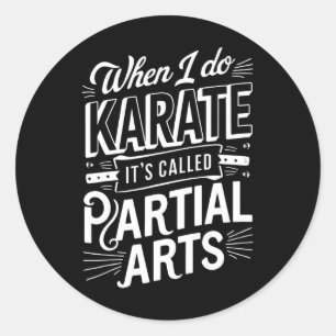 When I Do Karate It's Called Partial Arts 8  Classic Round Sticker