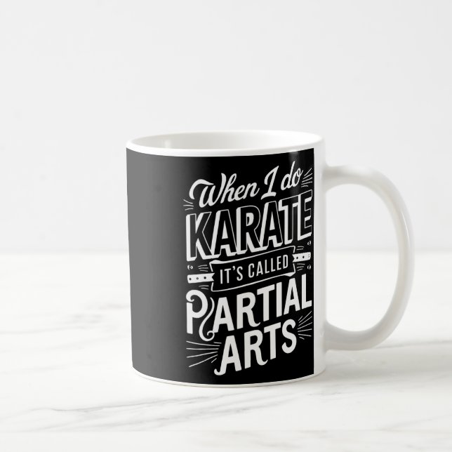 When I Do Karate It's Called Partial Arts 8  Coffee Mug (Right)