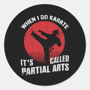 When I Do Karate It's Called Partial Arts Classic Round Sticker