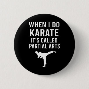 When I Do Karate It's Called Partial Arts Karate F 6 Cm Round Badge