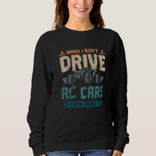 When I don't drive rc cars I think about it Sweatshirt