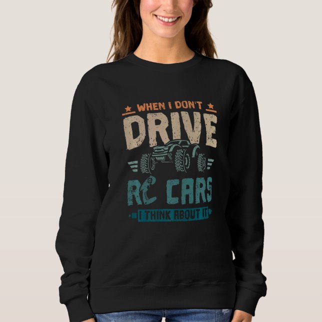 When I don't drive rc cars I think about it Sweatshirt (Front)