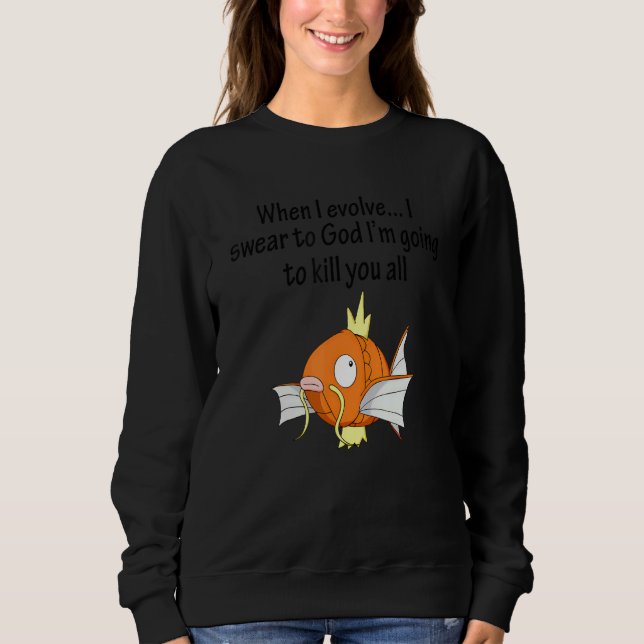 When I Evolve I Swear To God I'm Going To Kill You Sweatshirt (Front)