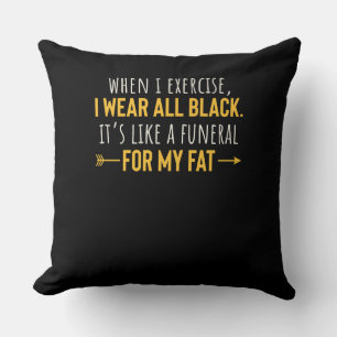 When I Exercise I Wear All Black Motivation Cushion