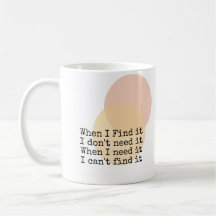 When I Find it I don't need it 