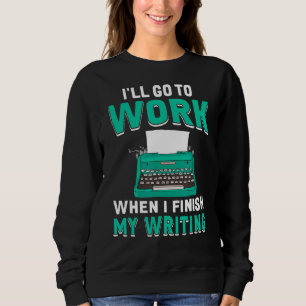When I Finish My Writing Book Writer Author Graph Sweatshirt