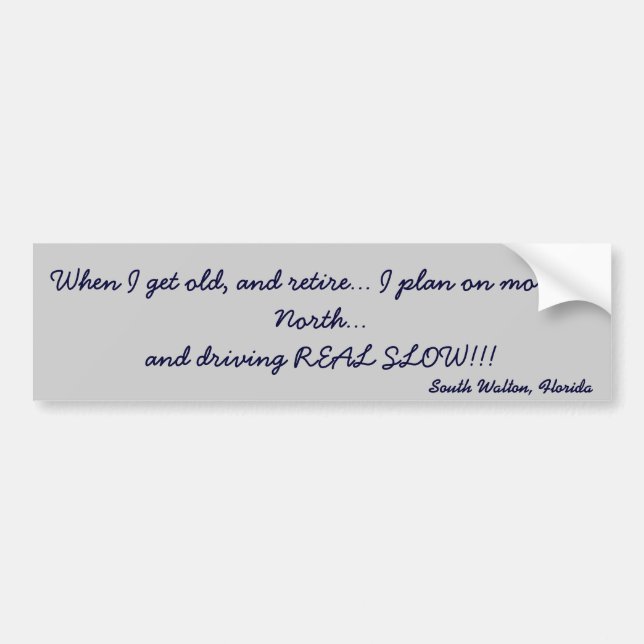 When I get old, and retire... Bumper Sticker (Front)