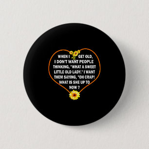 When I Get Old I Dont Want People Thinking 6 Cm Round Badge