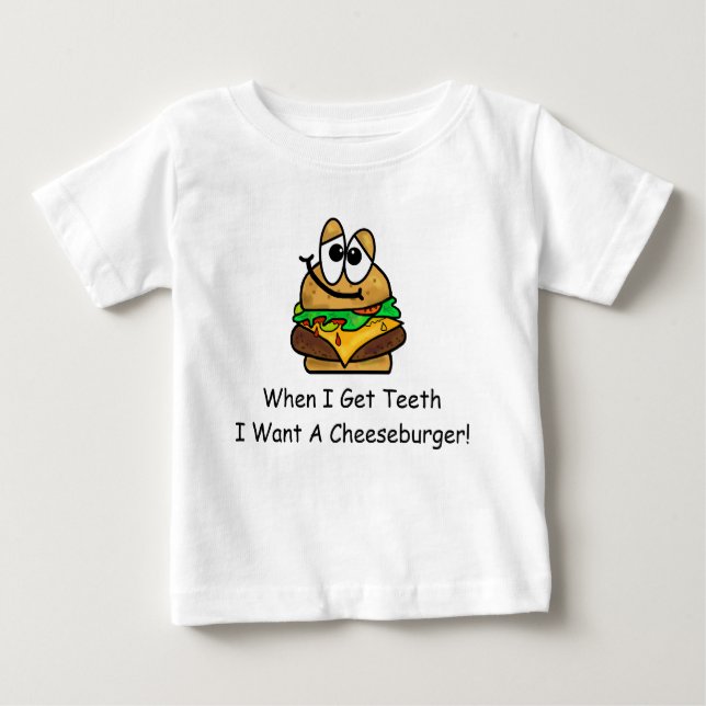 When I Get Teeth, I Want A Cheeseburger Baby Shirt (Front)