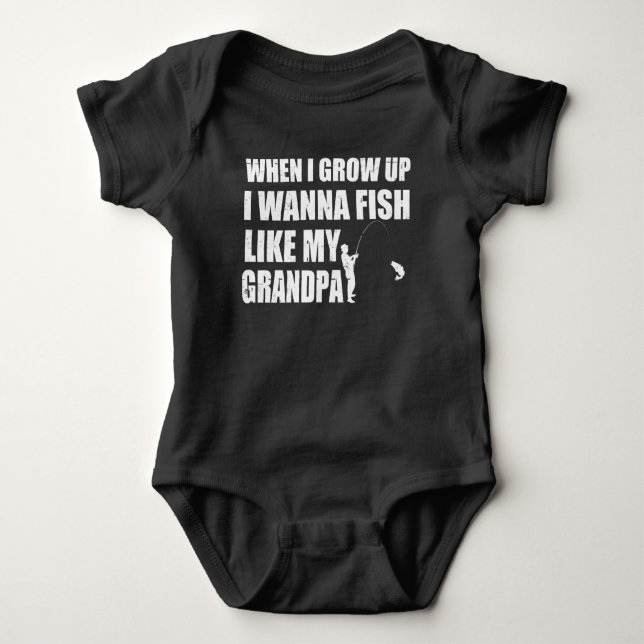 WHEN I GROW UP I WANNA FISH LIKE MY GRANDPA BABY BODYSUIT (Front)