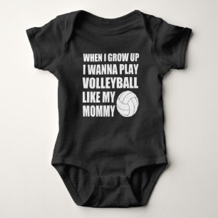 WHEN I GROW UP I WANNA PLAY VOLLEYBALL LIKE MOMMY BABY BODYSUIT