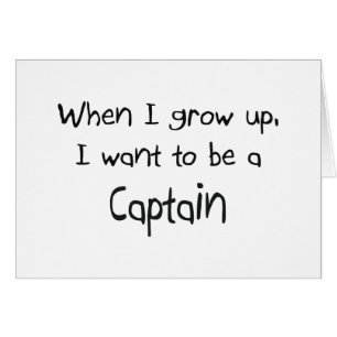 When I grow up I want to be a Captain