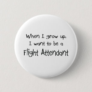 When I grow up I want to be a Flight Attendant 6 Cm Round Badge