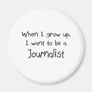 When I grow up I want to be a Journalist Magnet