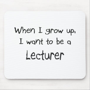 When I grow up I want to be a Lecturer Mouse Pad