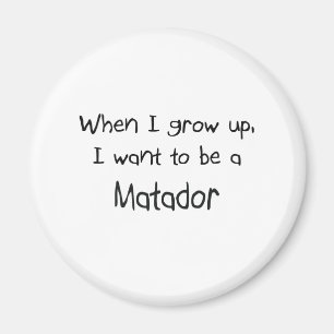 When I grow up I want to be a Matador Magnet
