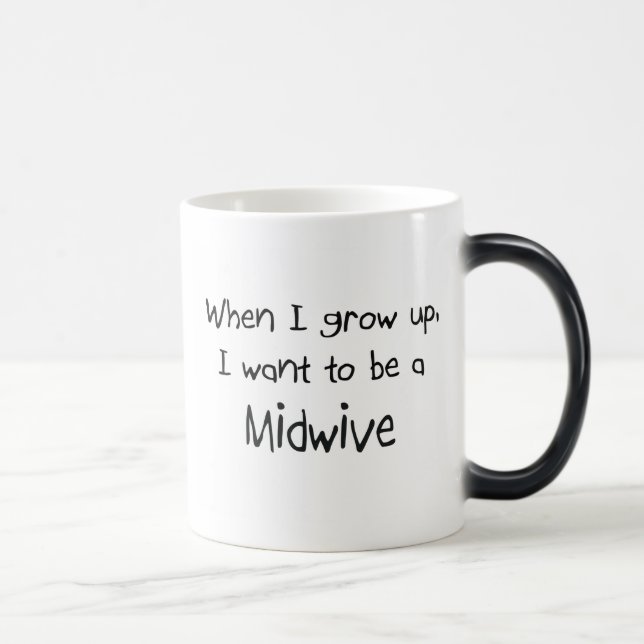 When I grow up I want to be a Midwive Magic Mug (Right)