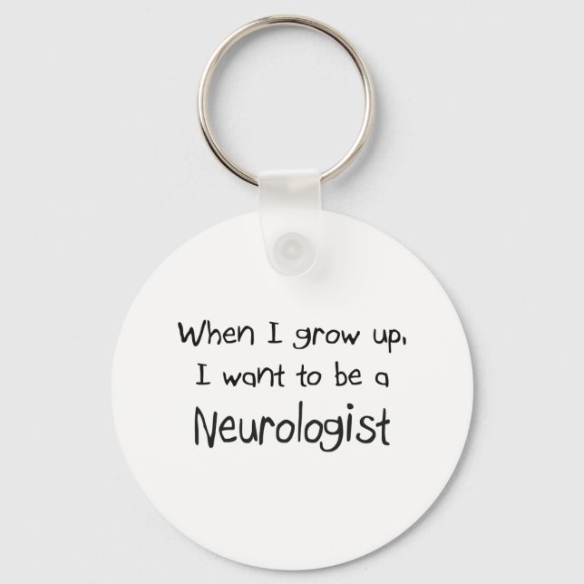 When I grow up I want to be a Neurologist Key Ring (Front)