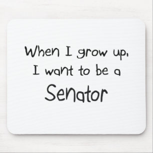 When I grow up I want to be a Senator Mouse Pad