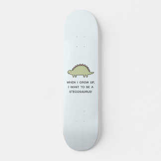 When I Grow Up, I Want To Be A Stegosaurus! Skateboard