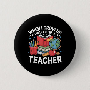 When I Grow Up I Want To Be A Teacher School 6 Cm Round Badge