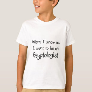 When I grow up I want to be an Egyptologist T-Shirt